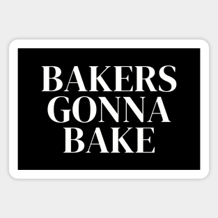 Bakers Gonna Bake - Funny Bakers Design Magnet